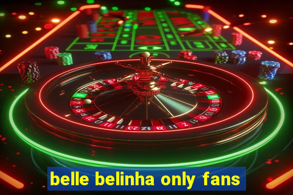 belle belinha only fans